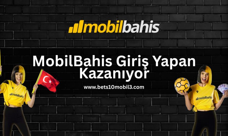 MobilBahis Giriş Yapan Kazanıyor