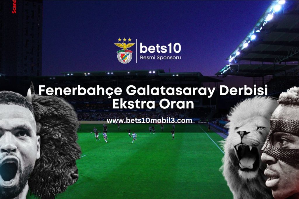 fenerbahce-galatasaray-derbisi-ekstra-oran-bets10mobil3