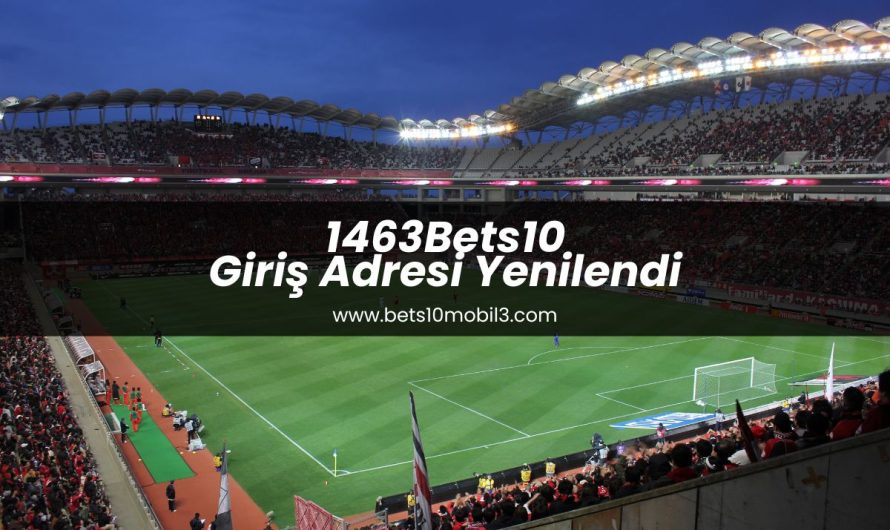 1463Bets10 Giriş Adresi Yenilendi